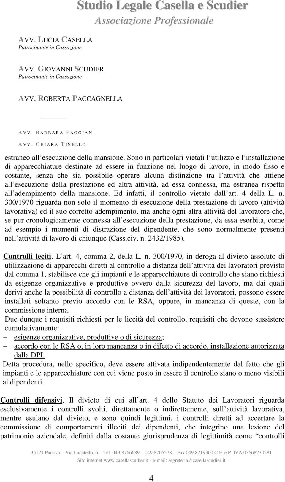 distinzione tra l attività che attiene all esecuzione della prestazione ed altra attività, ad essa connessa, ma estranea rispetto all adempimento della mansione.