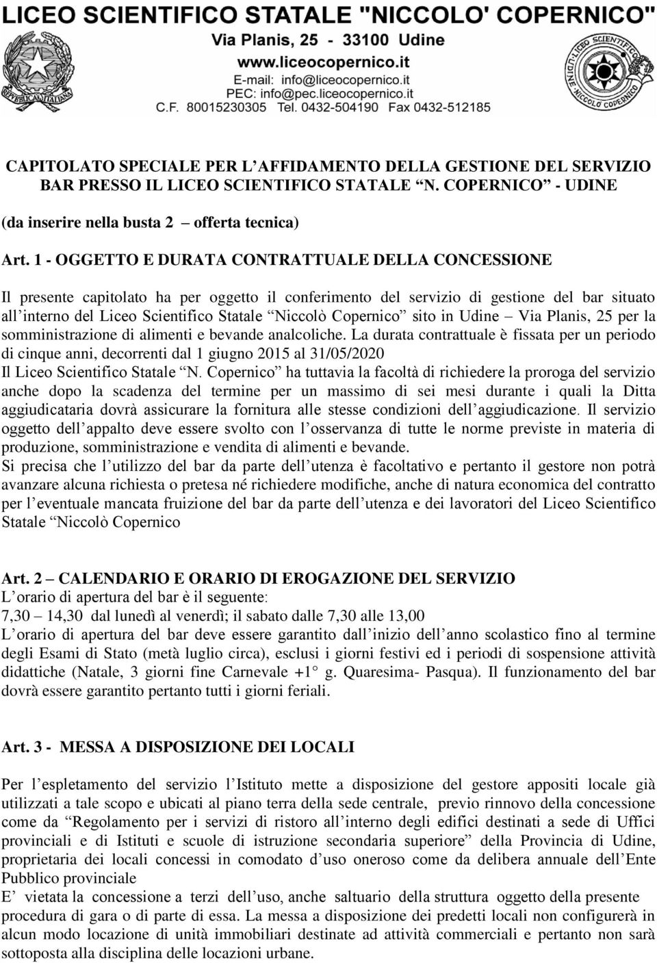 Copernico sito in Udine Via Planis, 25 per la somministrazione di alimenti e bevande analcoliche.