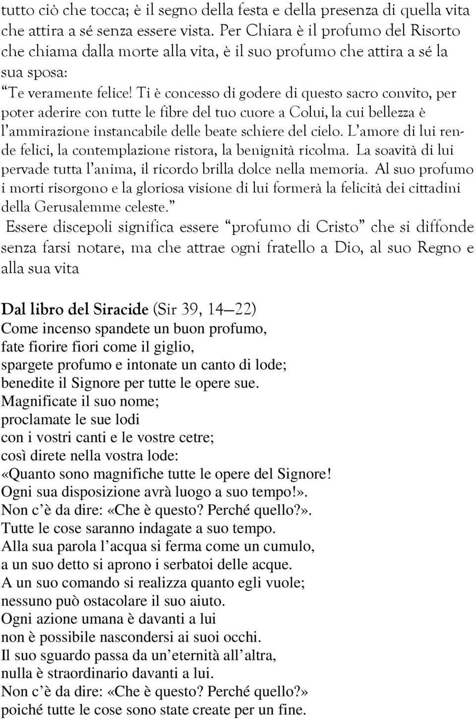 Ti è concesso di godere di questo sacro convito, per poter aderire con tutte le fibre del tuo cuore a Colui, la cui bellezza è l ammirazione instancabile delle beate schiere del cielo.