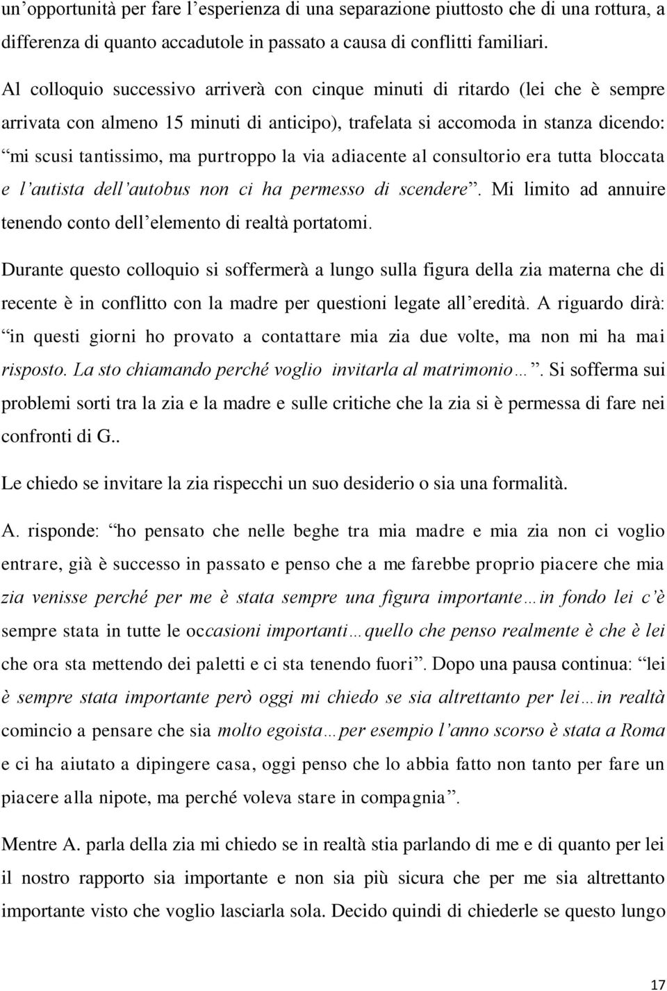 la via adiacente al consultorio era tutta bloccata e l autista dell autobus non ci ha permesso di scendere. Mi limito ad annuire tenendo conto dell elemento di realtà portatomi.