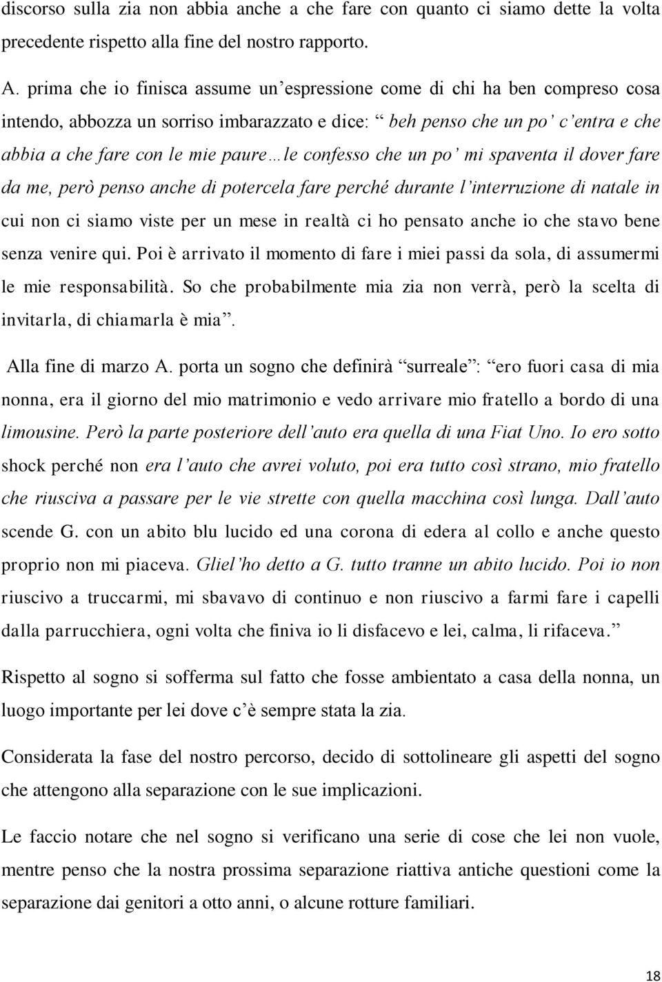 confesso che un po mi spaventa il dover fare da me, però penso anche di potercela fare perché durante l interruzione di natale in cui non ci siamo viste per un mese in realtà ci ho pensato anche io