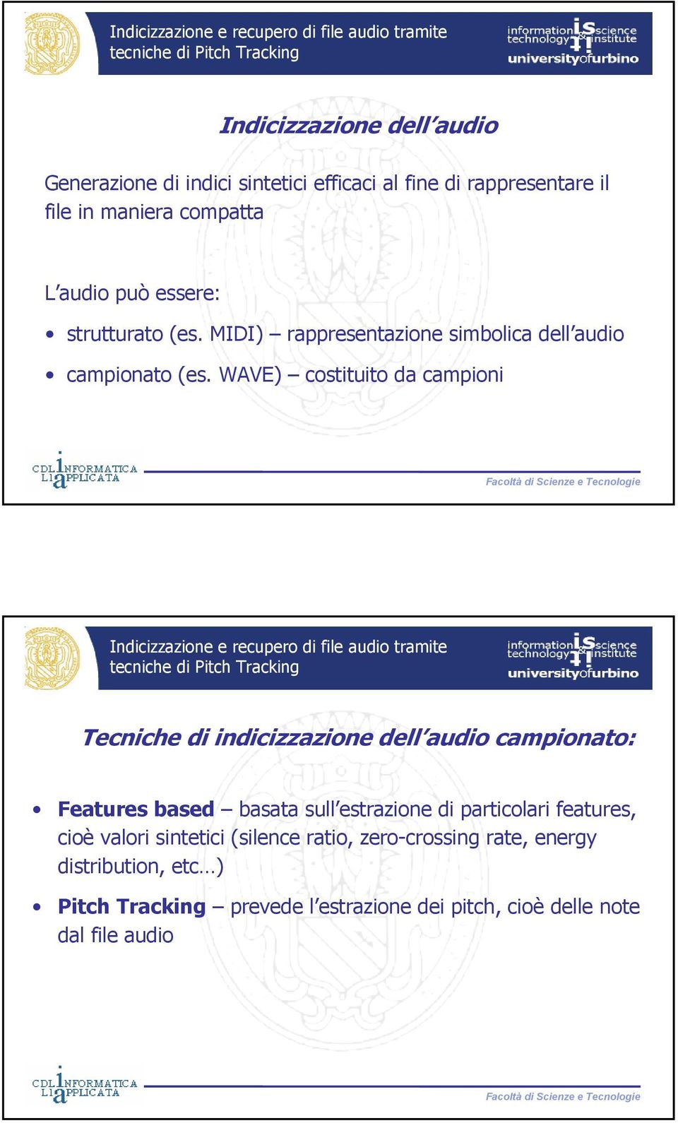 WAVE) costituito da campioni Tecniche di indicizzazione dell audio campionato: Features based basata sull estrazione di