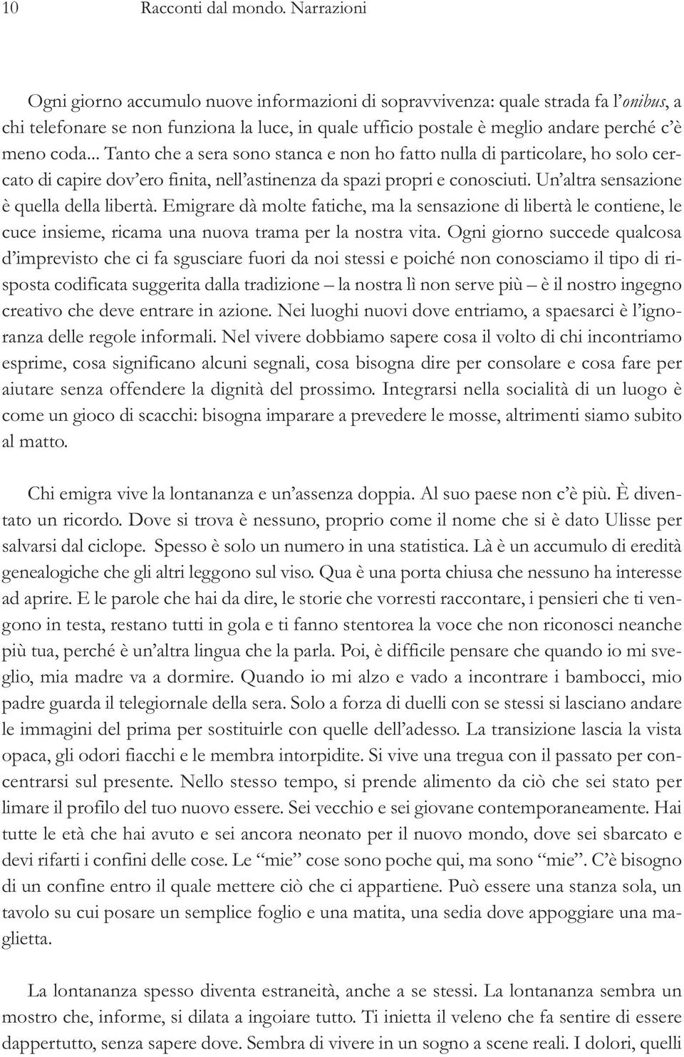 .. Tanto che a sera sono stanca e non ho fatto nulla di particolare, ho solo cercato di capire dov ero finita, nell astinenza da spazi propri e conosciuti. Un altra sensazione è quella della libertà.