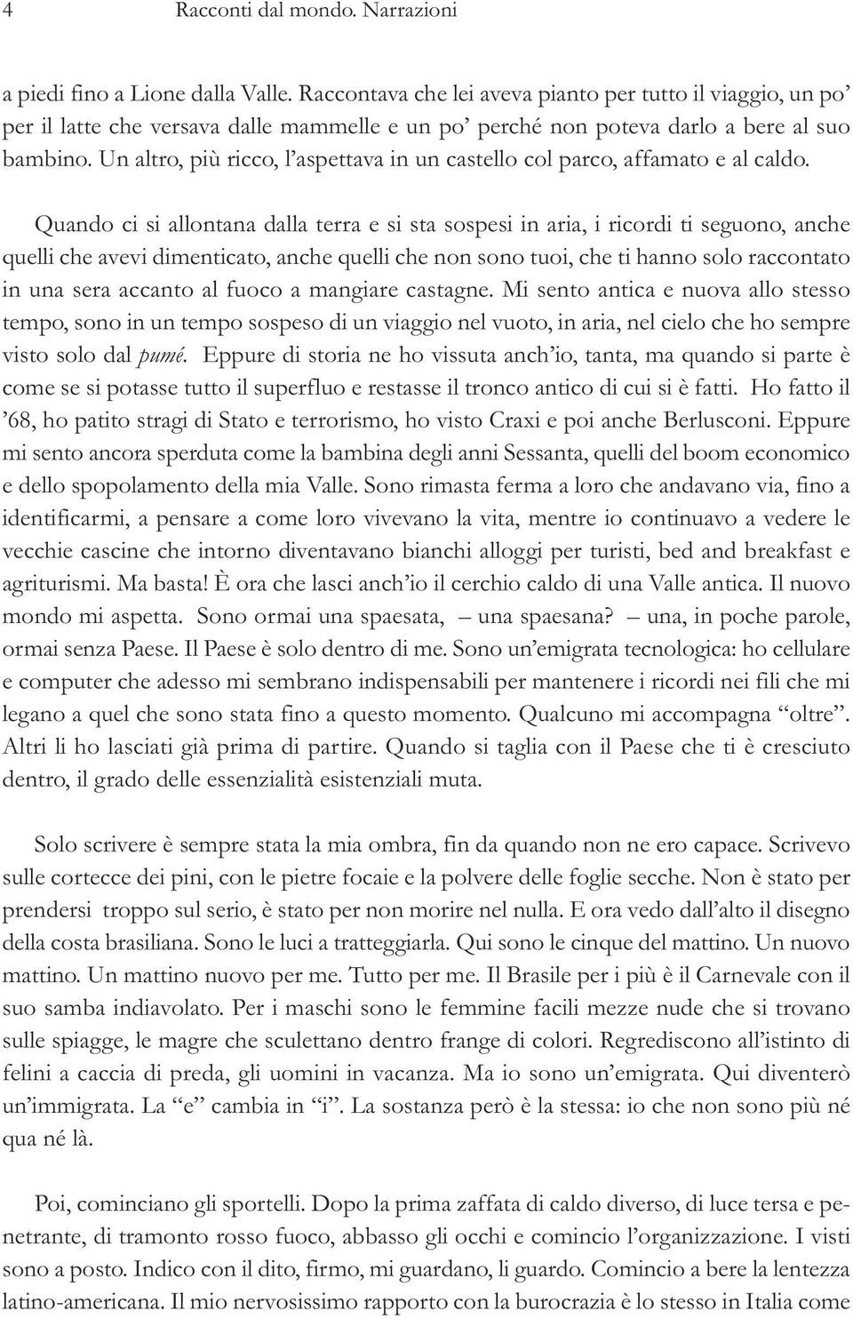 Un altro, più ricco, l aspettava in un castello col parco, affamato e al caldo.