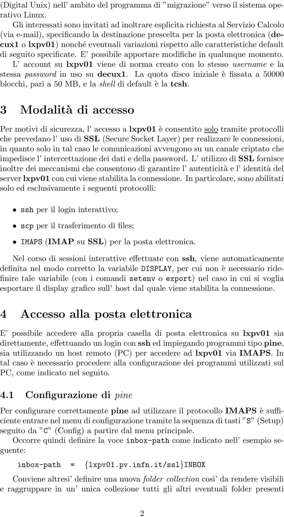 variazioni rispetto alle caratteristiche default di seguito specificate. E possibile apportare modifiche in qualunque momento.