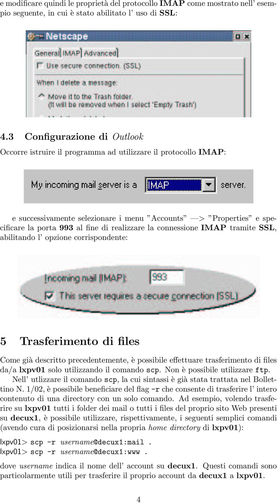 la connessione IMAP tramite SSL, abilitando l opzione corrispondente: 5 Trasferimento di files Come già descritto precedentemente, è possibile effettuare trasferimento di files da/a lxpv01 solo