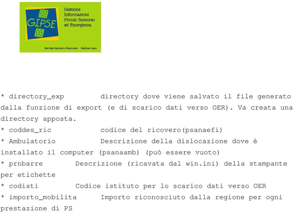 * coddes_ric codice del ricovero(psanaefi) * Ambulatorio Descrizione della dislocazione dove è installato il computer