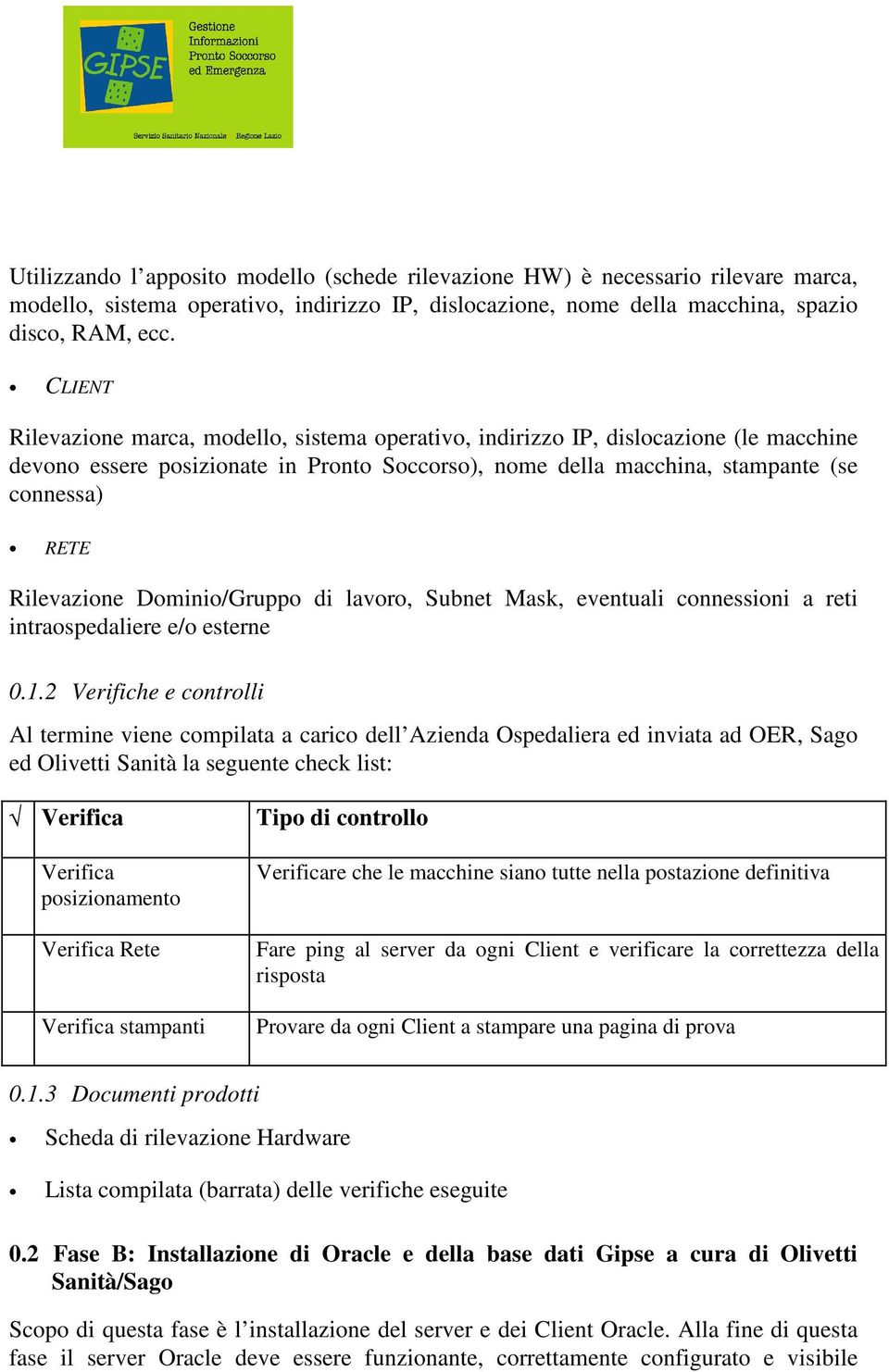 Rilevazione Dominio/Gruppo di lavoro, Subnet Mask, eventuali connessioni a reti intraospedaliere e/o esterne 0.1.