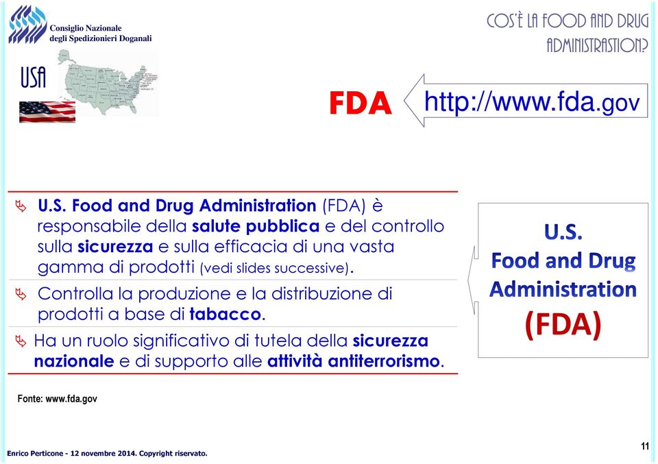 prodotti (vedi slides successive). Controlla la produzione e la distribuzione di prodotti a base di tabacco.