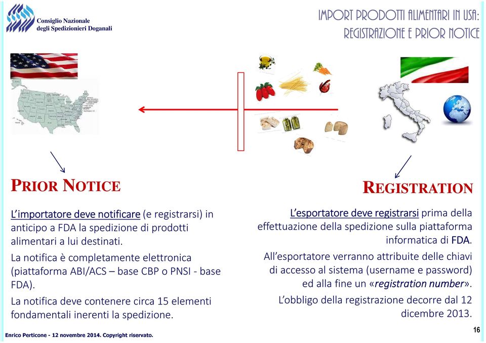 La notifica deve contenere circa 15 elementi fondamentali inerenti la spedizione.