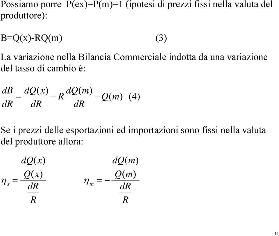 tasso di cambio è: db dr dq( x) dq( = R Q( (4) dr dr Se i prezzi delle esportazioni ed