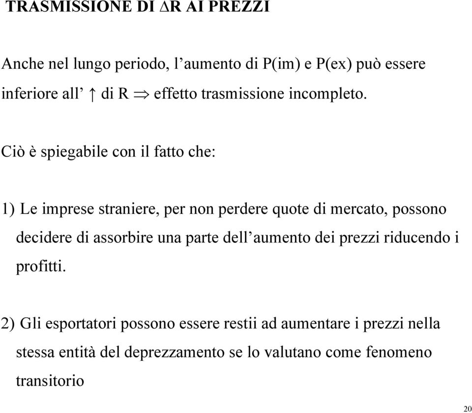 Ciò è spiegabile con il fatto che: 1) Le imprese straniere, per non perdere quote di mercato, possono decidere di