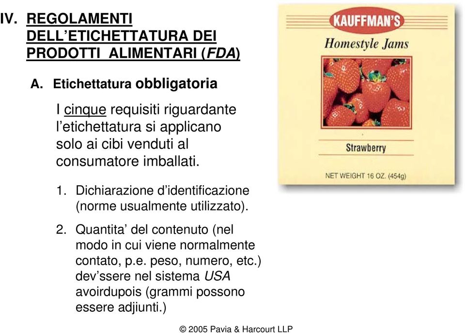 al consumatore imballati. 1. Dichiarazione d identificazione (norme usualmente utilizzato). 2.