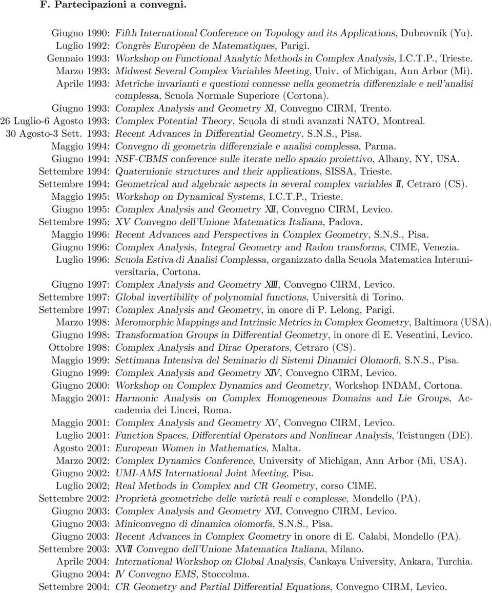 Aprile 1993: Metriche invarianti e questioni connesse nella geometria differenziale e nell analisi complessa, Scuola Normale Superiore (Cortona).