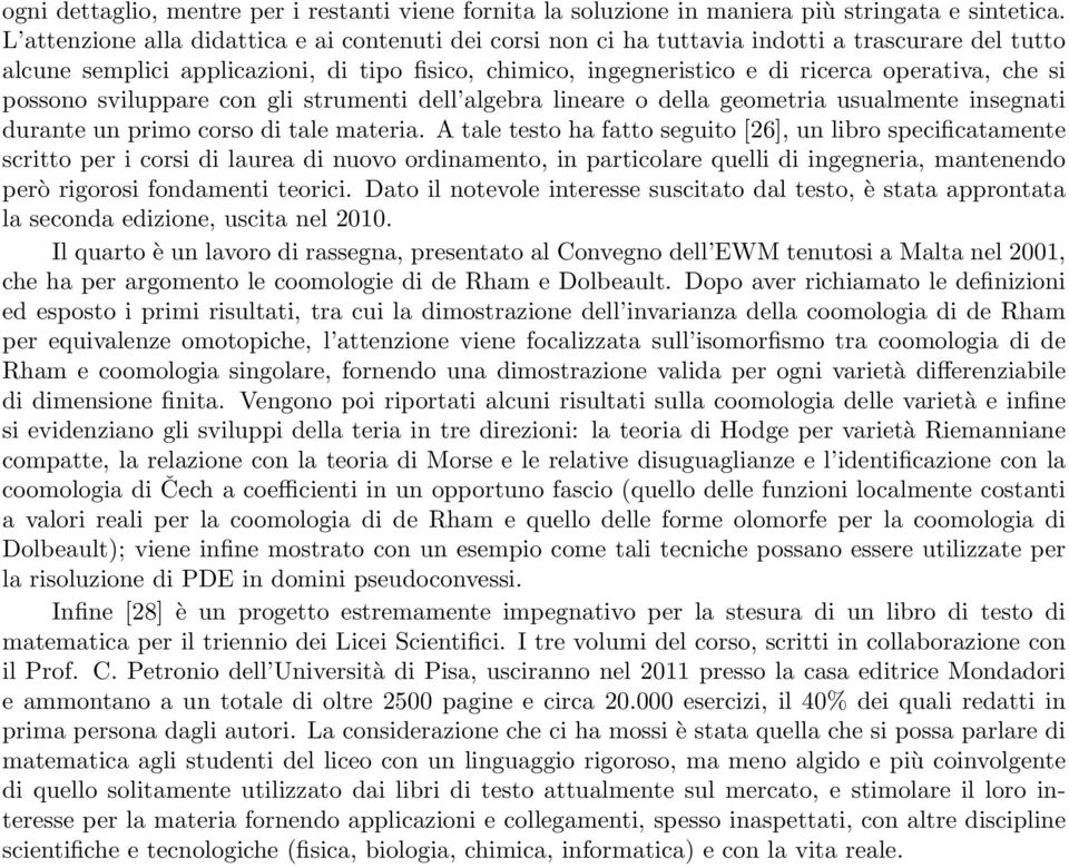 che si possono sviluppare con gli strumenti dell algebra lineare o della geometria usualmente insegnati durante un primo corso di tale materia.