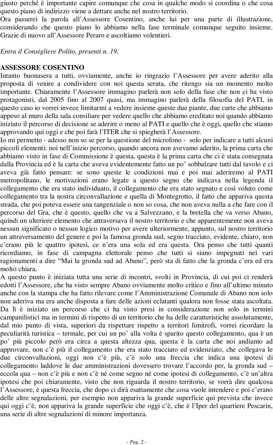 Grazie di nuovo all Assessore Peraro e ascoltiamo volentieri. Entra il Consigliere Polito, presenti n. 19.