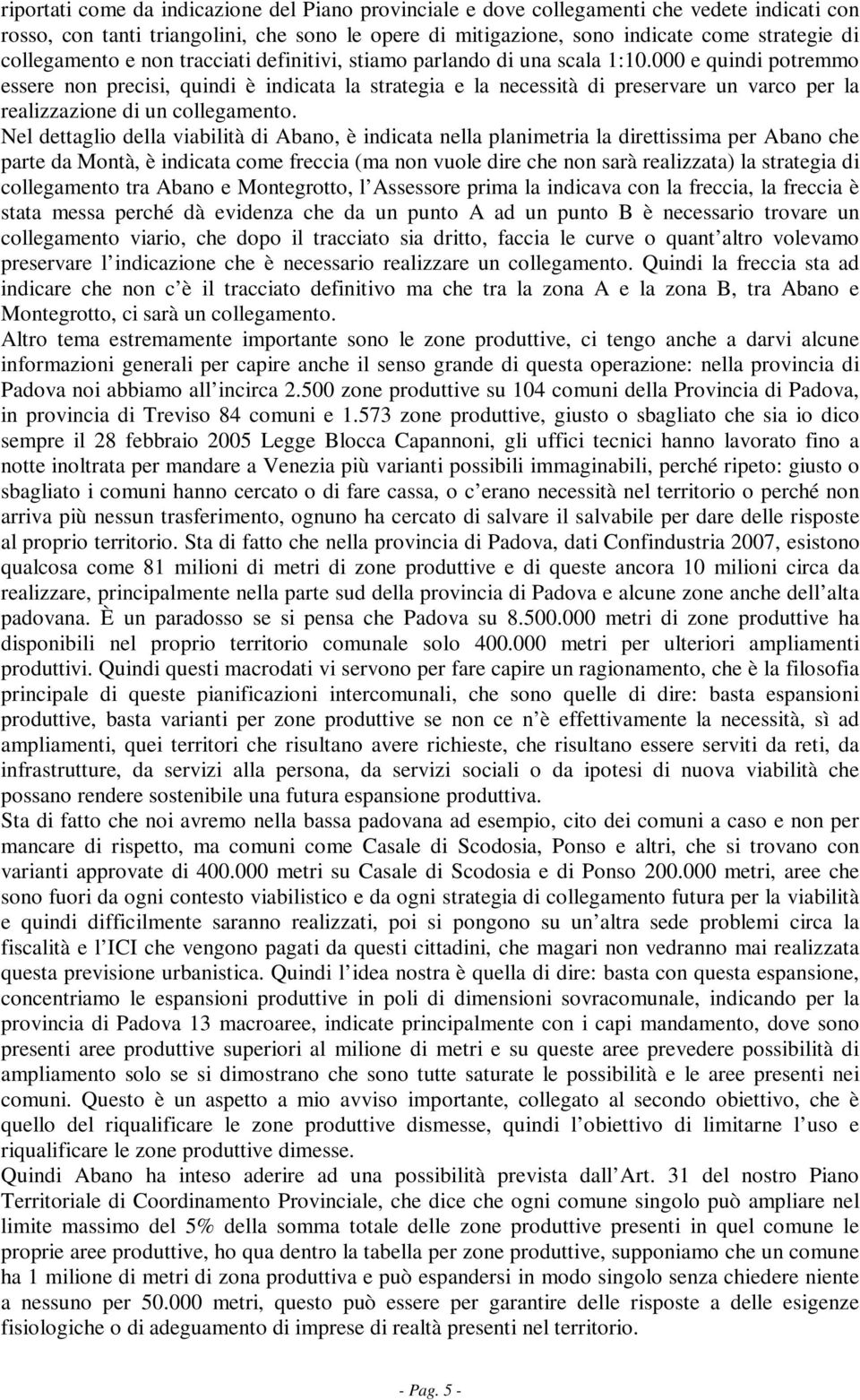 000 e quindi potremmo essere non precisi, quindi è indicata la strategia e la necessità di preservare un varco per la realizzazione di un collegamento.