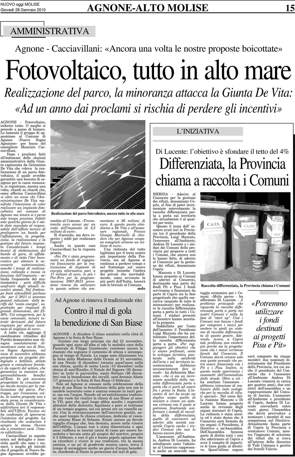 O meglio si procede a passo di lumaca. Lo lamenta il gruppo di opposizione al Comune di Agnone «Nuovo Sogno Agnonese» per bocca del consigliere Maurizio Cacciavillani.