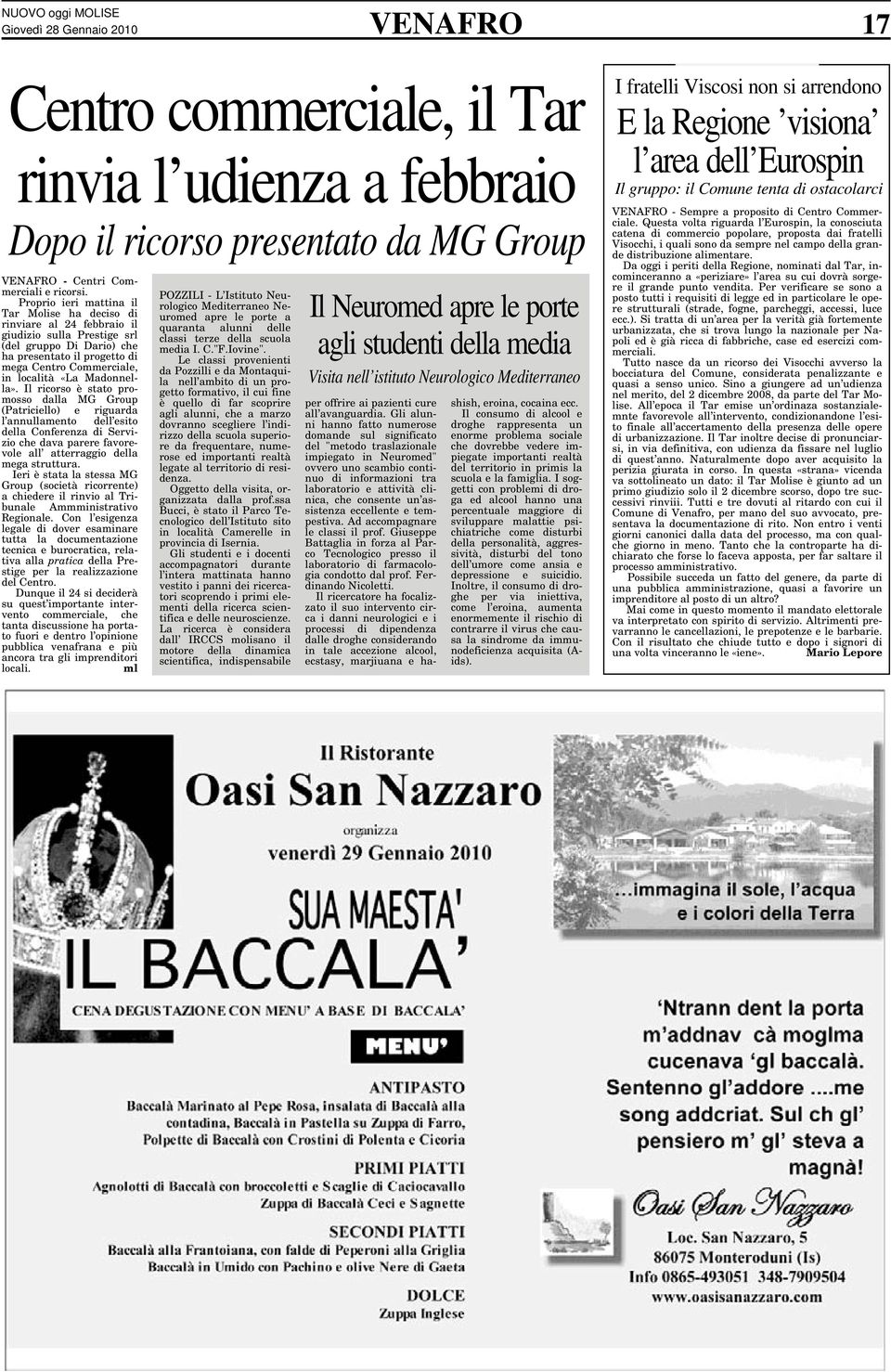 Madonnella». Il ricorso è stato promosso dalla MG Group (Patriciello) e riguarda l annullamento dell esito della Conferenza di Servizio che dava parere favorevole all atterraggio della mega struttura.