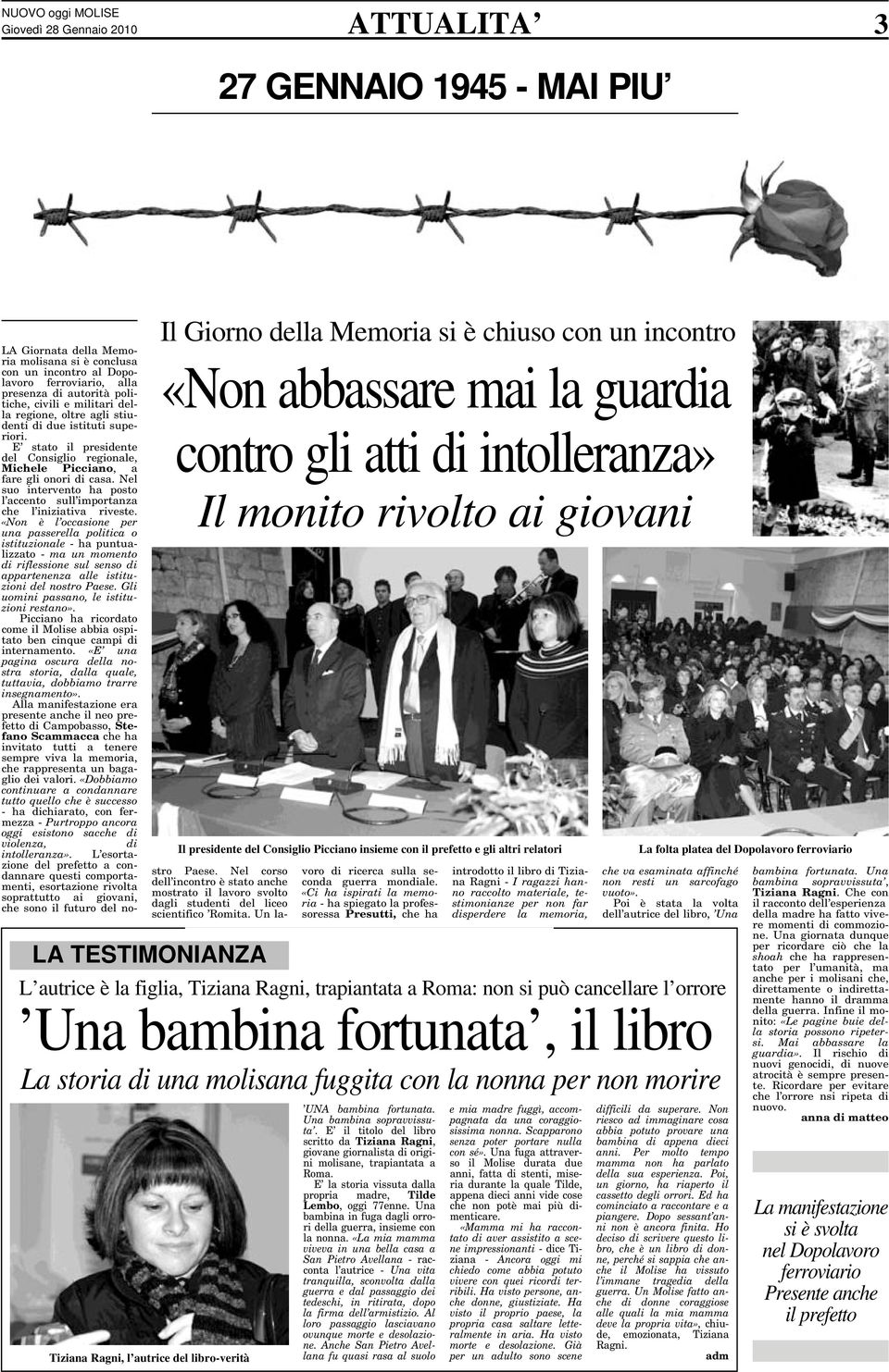 di due istituti superiori. E stato il presidente del Consiglio regionale, Michele Picciano, a fare gli onori di casa. Nel suo intervento ha posto l accento sull importanza che l iniziativa riveste.