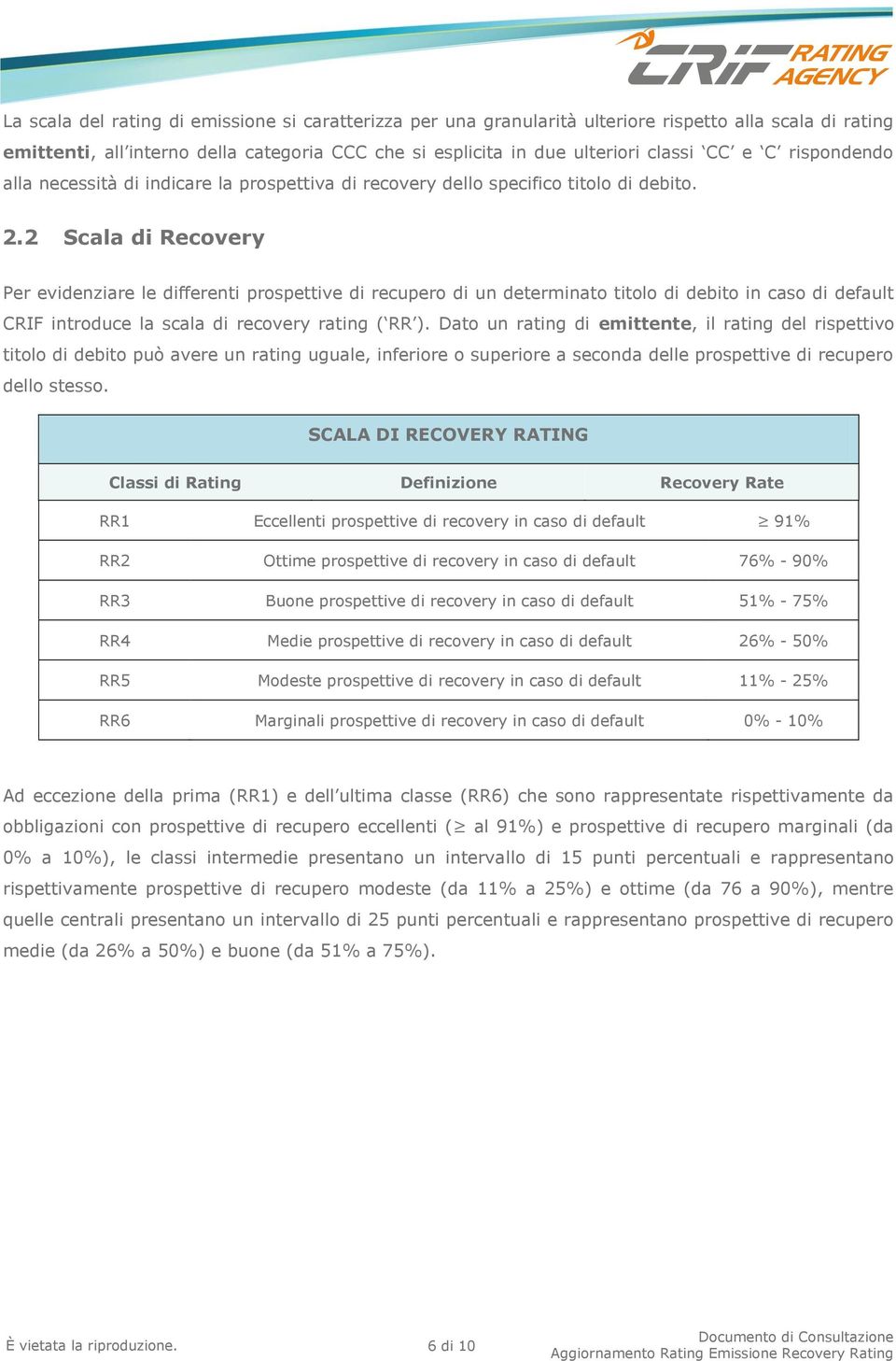 2 Scala di Recovery Per evidenziare le differenti prospettive di recupero di un determinato titolo di debito in caso di default CRIF introduce la scala di recovery rating ( RR ).