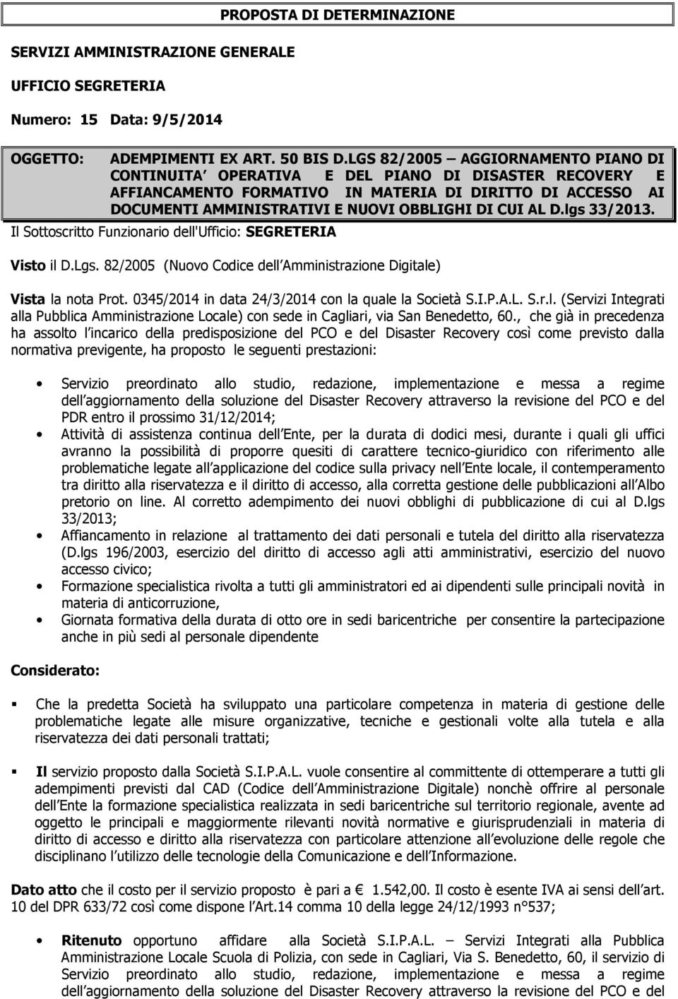 0345/2014 in data 24/3/2014 con la quale la Società S.I.P.A.L. S.r.l. (Servizi Integrati alla Pubblica Amministrazione Locale) con sede in Cagliari, via San Benedetto, 60.