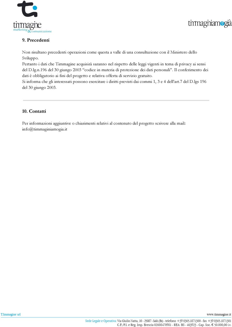 Il conferimento dei dati è obbligatorio ai fini del progetto e relativa offerta di servizio gratuito.