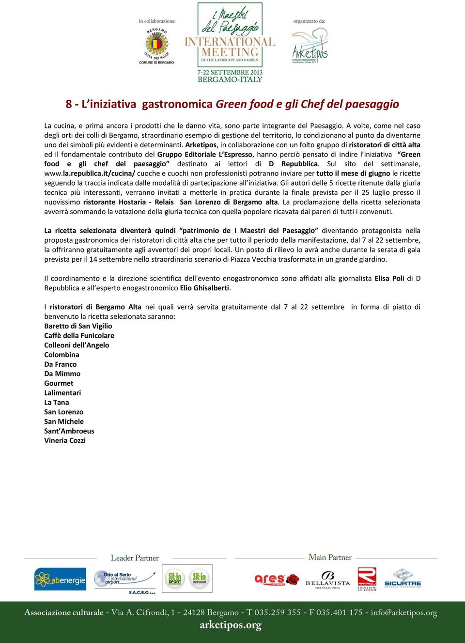 Arketipos, in collaborazione con un folto gruppo di ristoratori di città alta ed il fondamentale contributo del Gruppo Editoriale L Espresso, hanno perciò pensato di indire l iniziativa Green food e