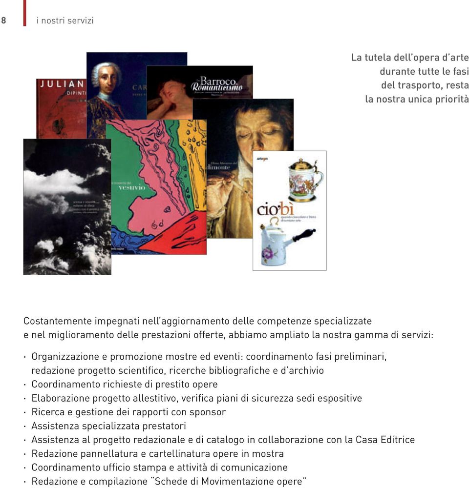 ricerche bibliografiche e d archivio Coordinamento richieste di prestito opere Elaborazione progetto allestitivo, verifica piani di sicurezza sedi espositive Ricerca e gestione dei rapporti con