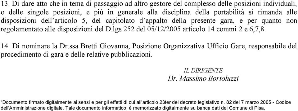 ssa Bretti Giovanna, Posizione Organizzativa Ufficio Gare, responsabile del procedimento di gara e delle relative pubblicazioni. IL DIRIGENTE Dr.