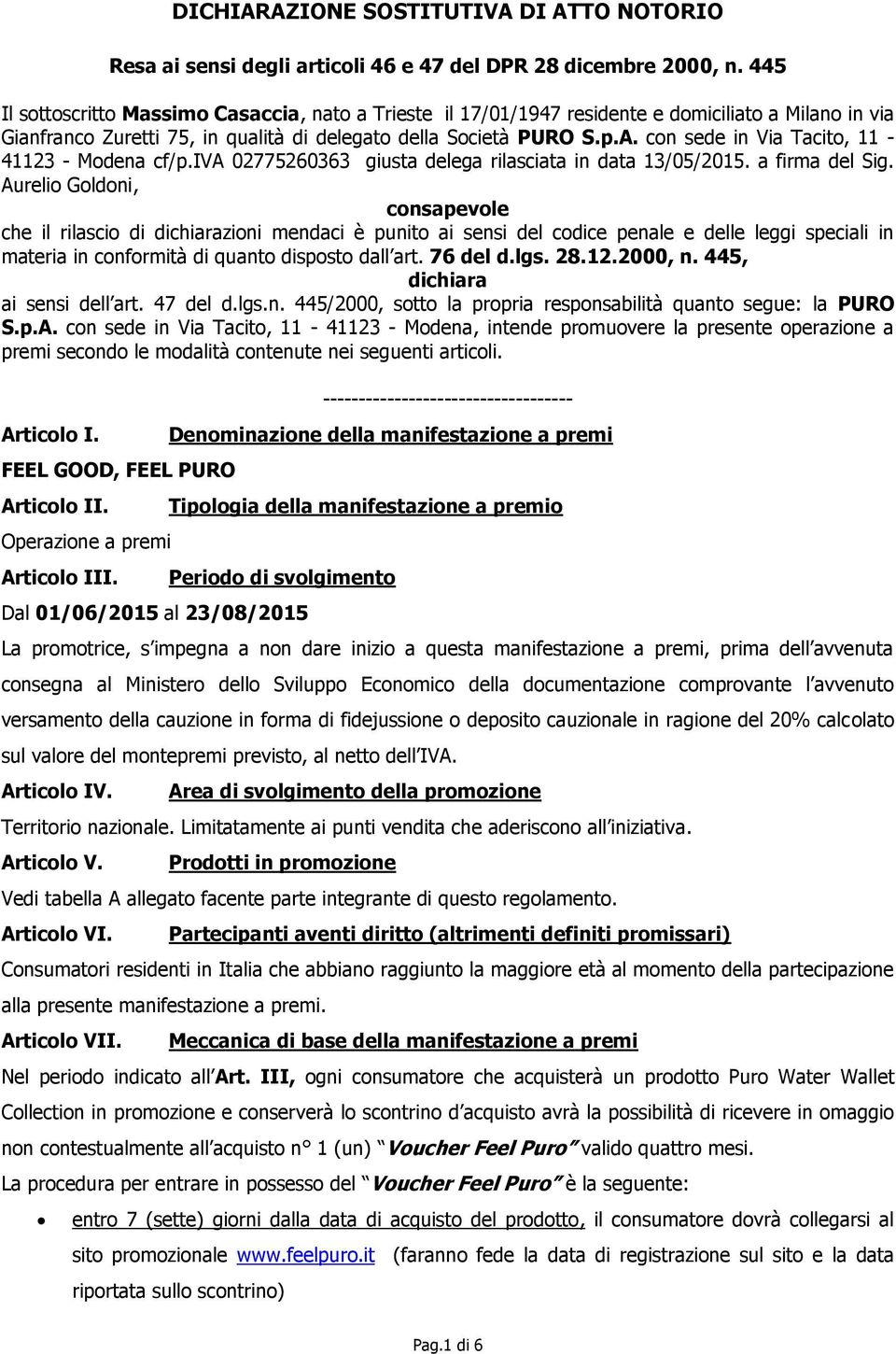 con sede in Via Tacito, 11-41123 - Modena cf/p.iva 02775260363 giusta delega rilasciata in data 13/05/2015. a firma del Sig.