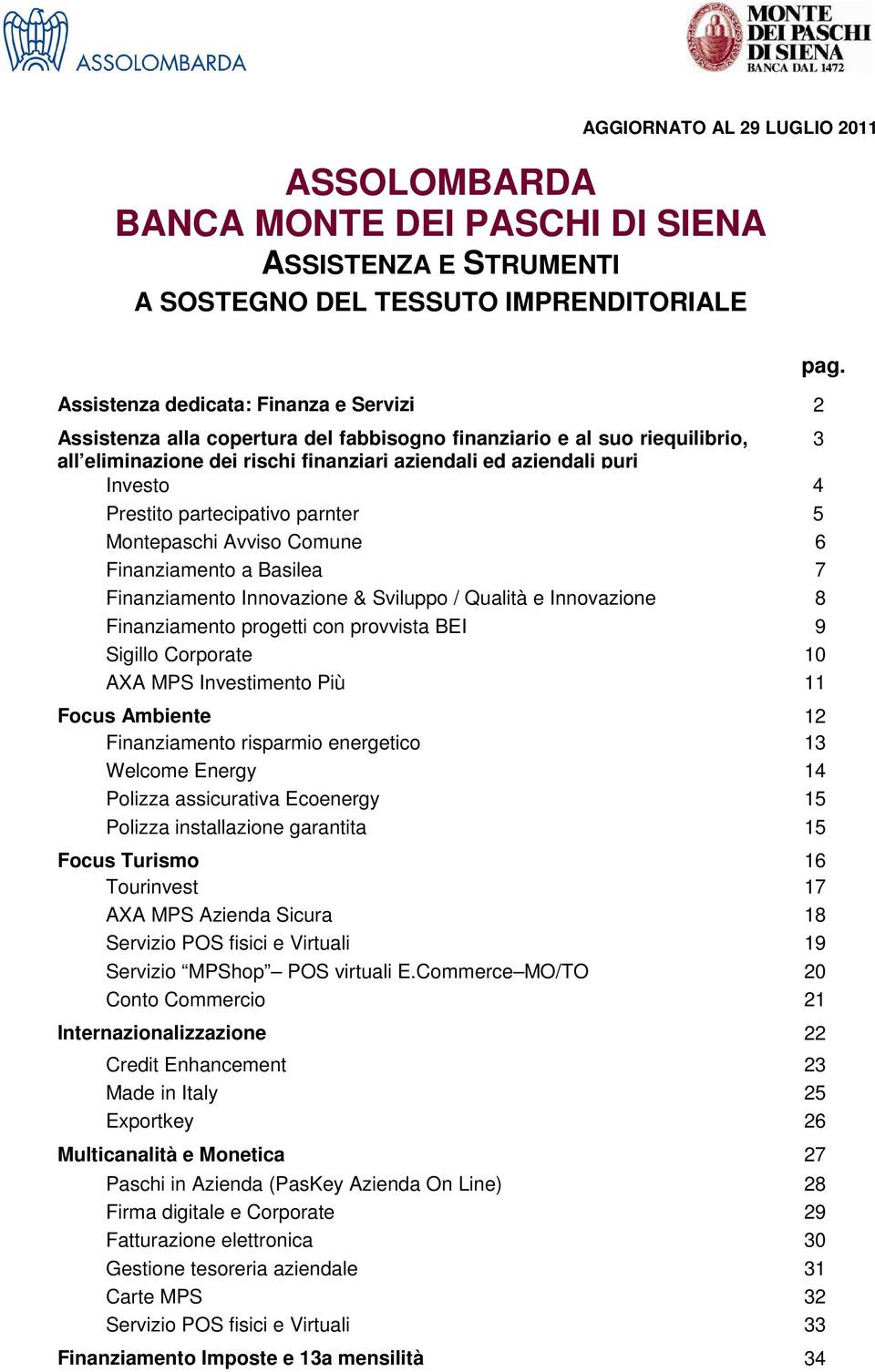 Finanziamento a Basilea Finanziamento Innovazione & Sviluppo / Qualità e Innovazione Finanziamento progetti con provvista BEI Sigillo Corporate AXA MPS Investimento Più Focus Ambiente 12