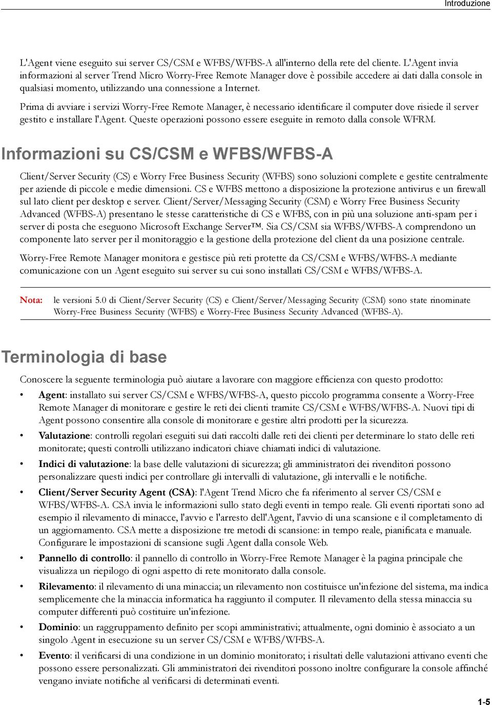 Prima di avviare i servizi Worry-Free Remote Manager, è necessario identificare il computer dove risiede il server gestito e installare l'agent.