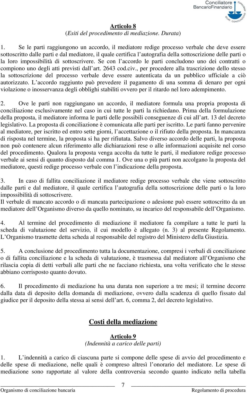 la loro impossibilità di sottoscrivere. Se con l accordo le parti concludono uno dei contratti o compiono uno degli atti previsti dall art. 2643 cod.civ.