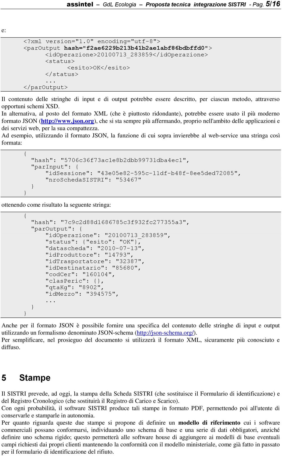 essere descritto, per ciascun metodo, attraverso opportuni schemi XSD.