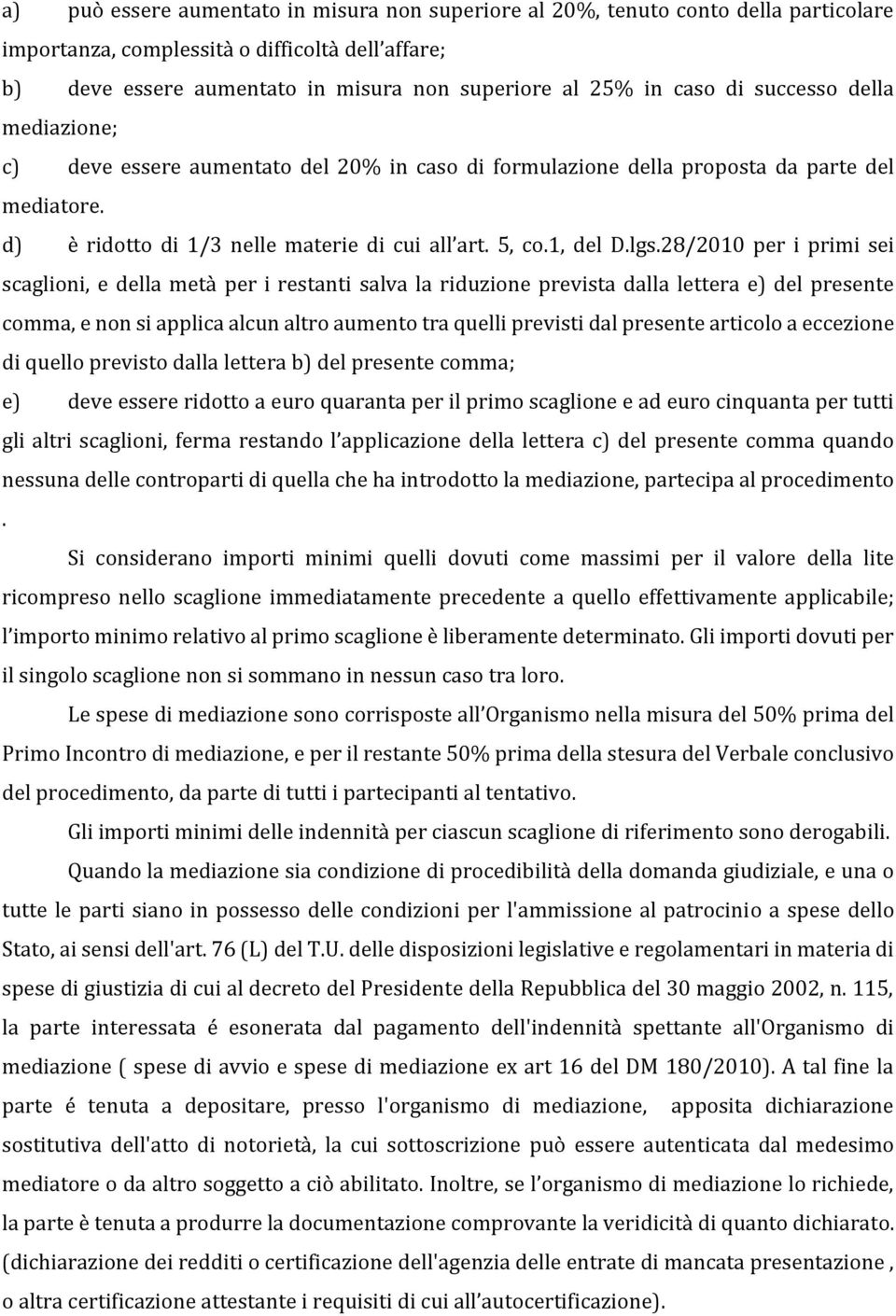 28/2010 per i primi sei scaglioni, e della metà per i restanti salva la riduzione prevista dalla lettera e) del presente comma, e non si applica alcun altro aumento tra quelli previsti dal presente