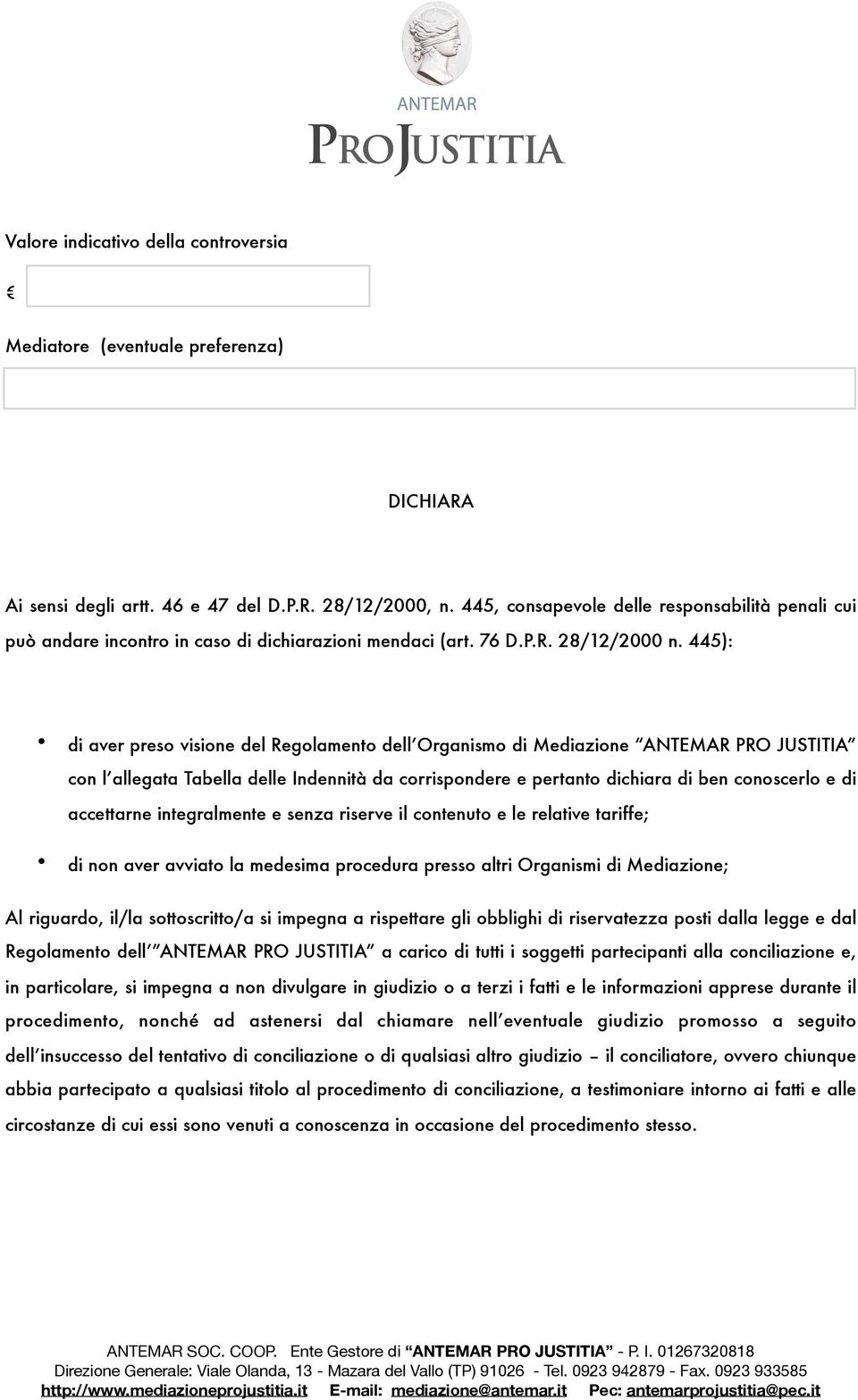 445): di aver preso visione del Regolamento dell Organismo di Mediazione ANTEMAR PRO JUSTITIA con l allegata Tabella delle Indennità da corrispondere e pertanto dichiara di ben conoscerlo e di