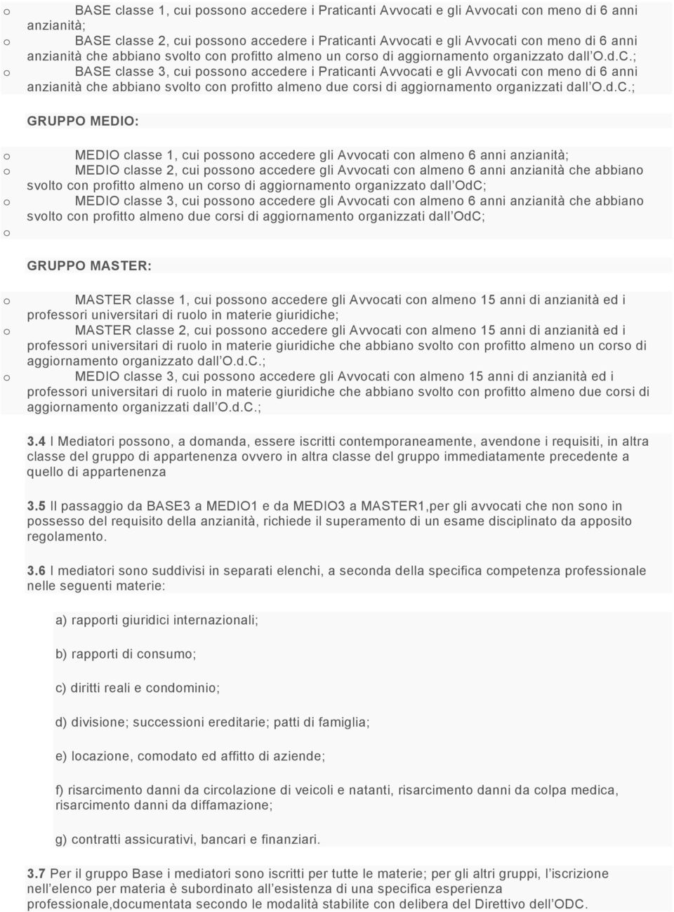 ; BASE classe 3, cui pssn accedere i Praticanti Avvcati e gli Avvcati cn men di 6 anni anzianità che abbian svlt cn prfitt almen due crsi di aggirnament rganizzati dall O.d.C.