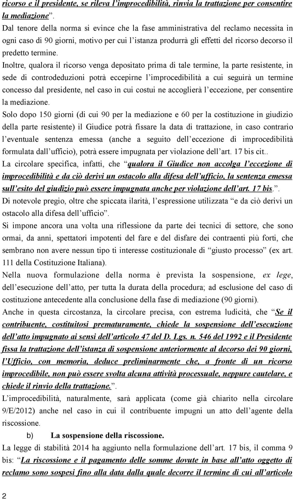 Inoltre, qualora il ricorso venga depositato prima di tale termine, la parte resistente, in sede di controdeduzioni potrà eccepirne l improcedibilità a cui seguirà un termine concesso dal presidente,