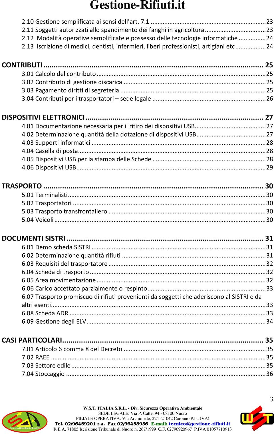 ..25 3.04 Contributi per i trasportatori sede legale...26 DISPOSITIVI ELETTRONICI...27 4.01 Documentazione necessaria per il ritiro dei dispositivi USB...27 4.02 Determinazione quantità della dotazione di dispositivi USB.