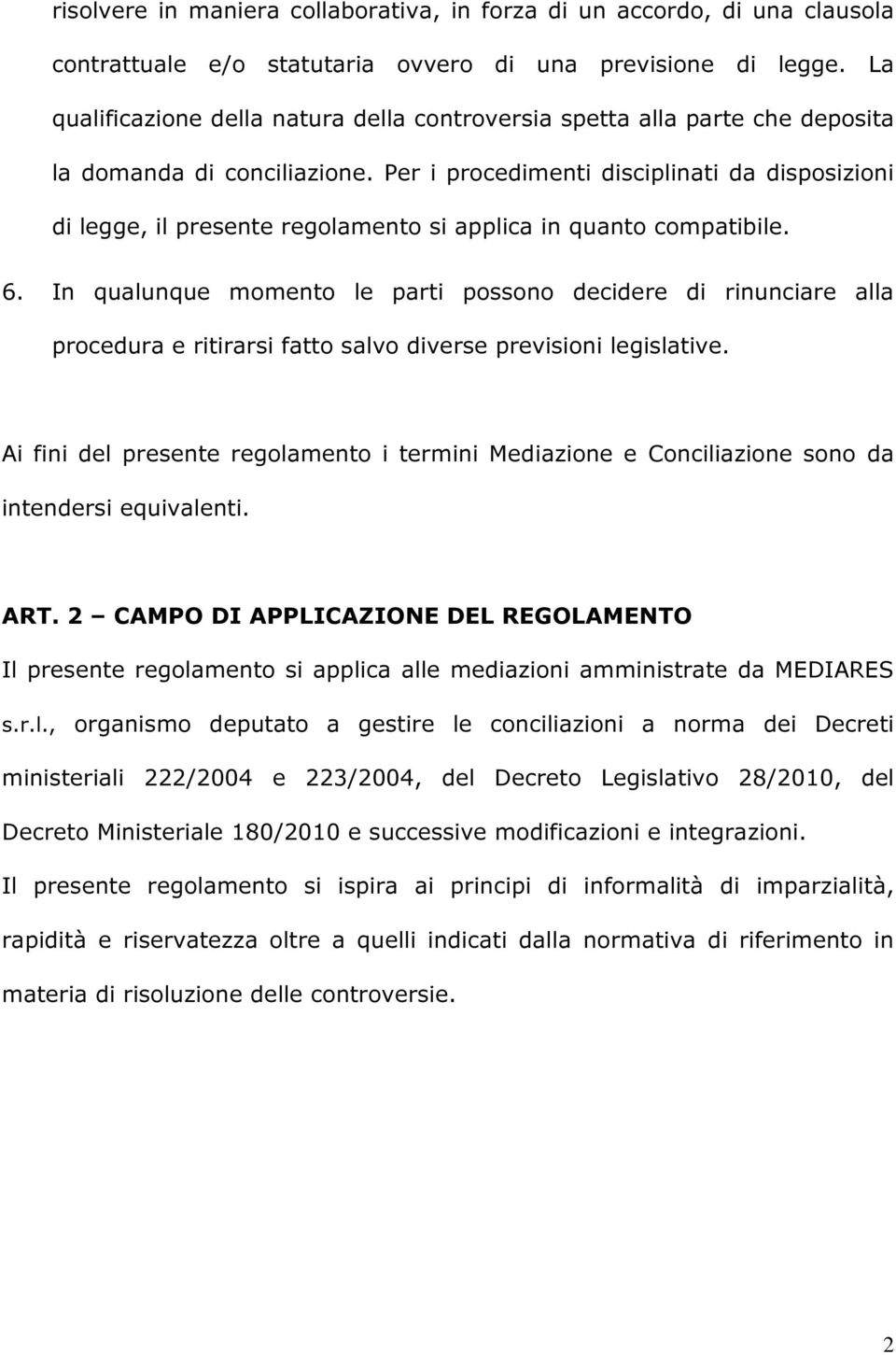 Per i procedimenti disciplinati da disposizioni di legge, il presente regolamento si applica in quanto compatibile. 6.