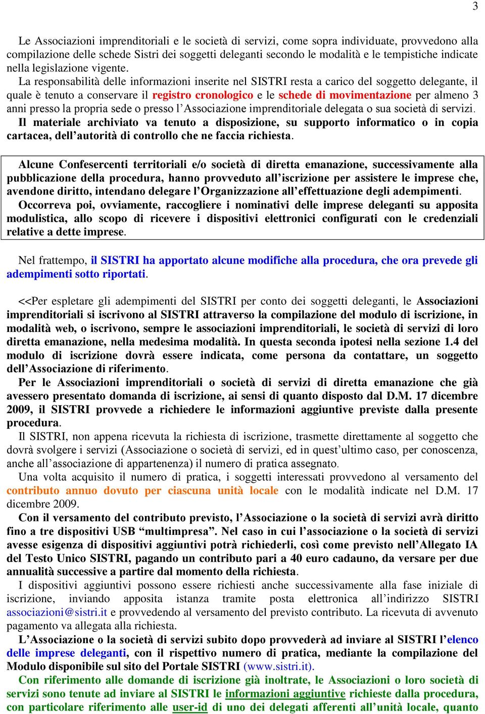 La responsabilità delle informazioni inserite nel SISTRI resta a carico del soggetto delegante, il quale è tenuto a conservare il registro cronologico e le schede di movimentazione per almeno 3 anni