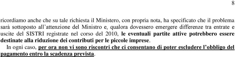 2010, le eventuali partite attive potrebbero essere destinate alla riduzione dei contributi per le piccole imprese.