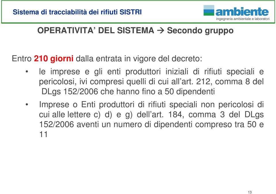 212, comma 8 del DLgs 152/2006 che hanno fino a 50 dipendenti Imprese o Enti produttori di rifiuti speciali non