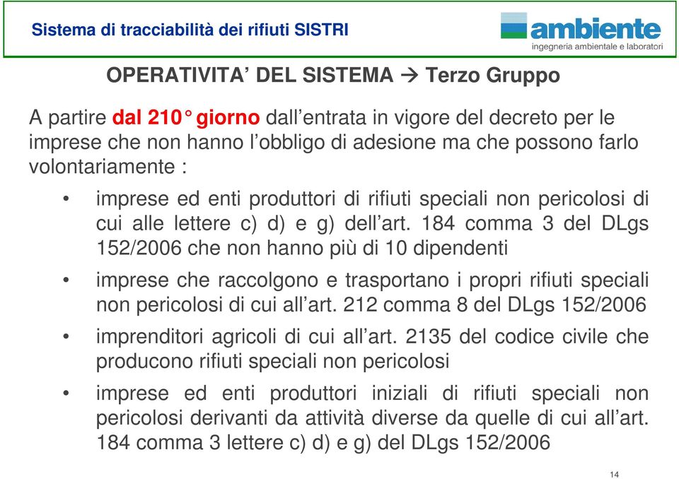 184 comma 3 del DLgs 152/2006 che non hanno più di 10 dipendenti imprese che raccolgono e trasportano i propri rifiuti speciali non pericolosi di cui all art.