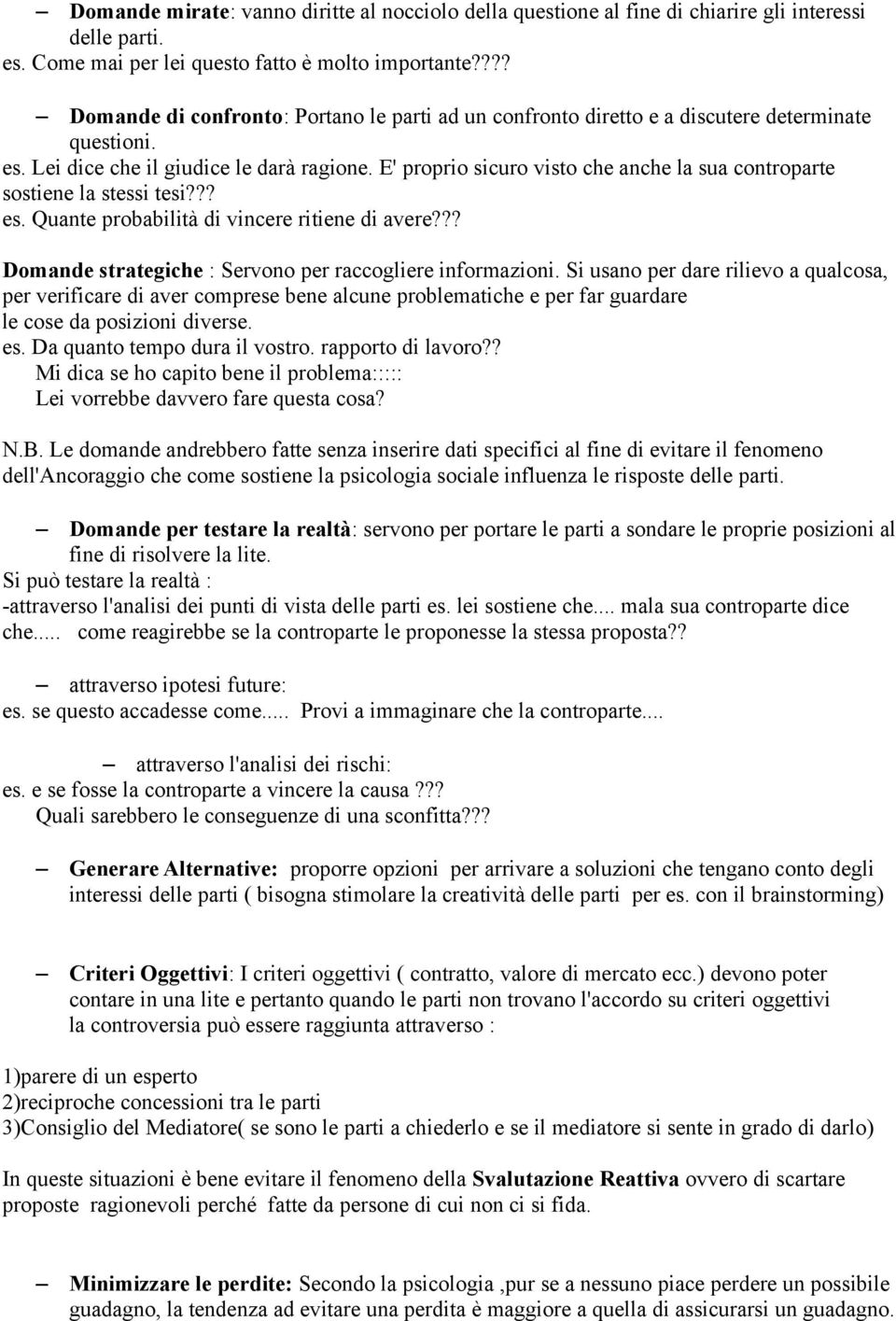 E' proprio sicuro visto che anche la sua controparte sostiene la stessi tesi??? es. Quante probabilità di vincere ritiene di avere??? Domande strategiche : Servono per raccogliere informazioni.