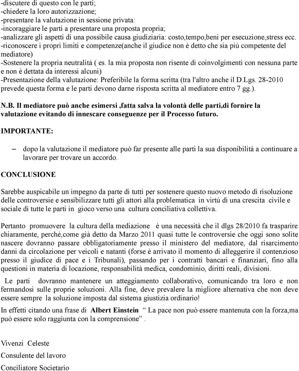 -riconoscere i propri limiti e competenze(anche il giudice non è detto che sia più competente del mediatore) -Sostenere la propria neutralità ( es.