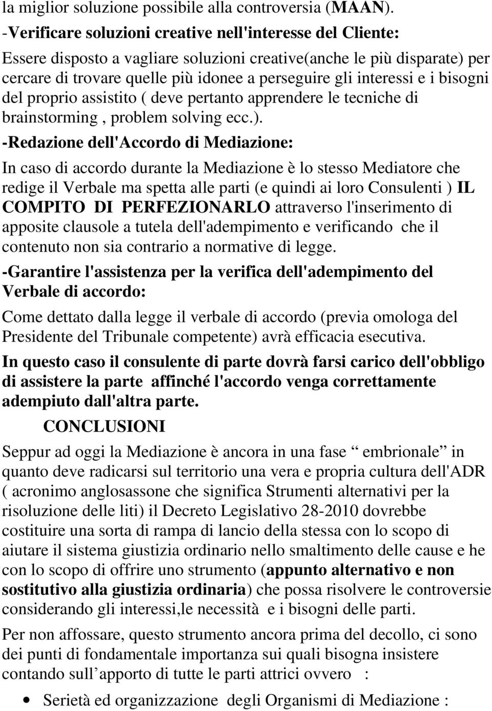 i bisogni del proprio assistito ( deve pertanto apprendere le tecniche di brainstorming, problem solving ecc.).