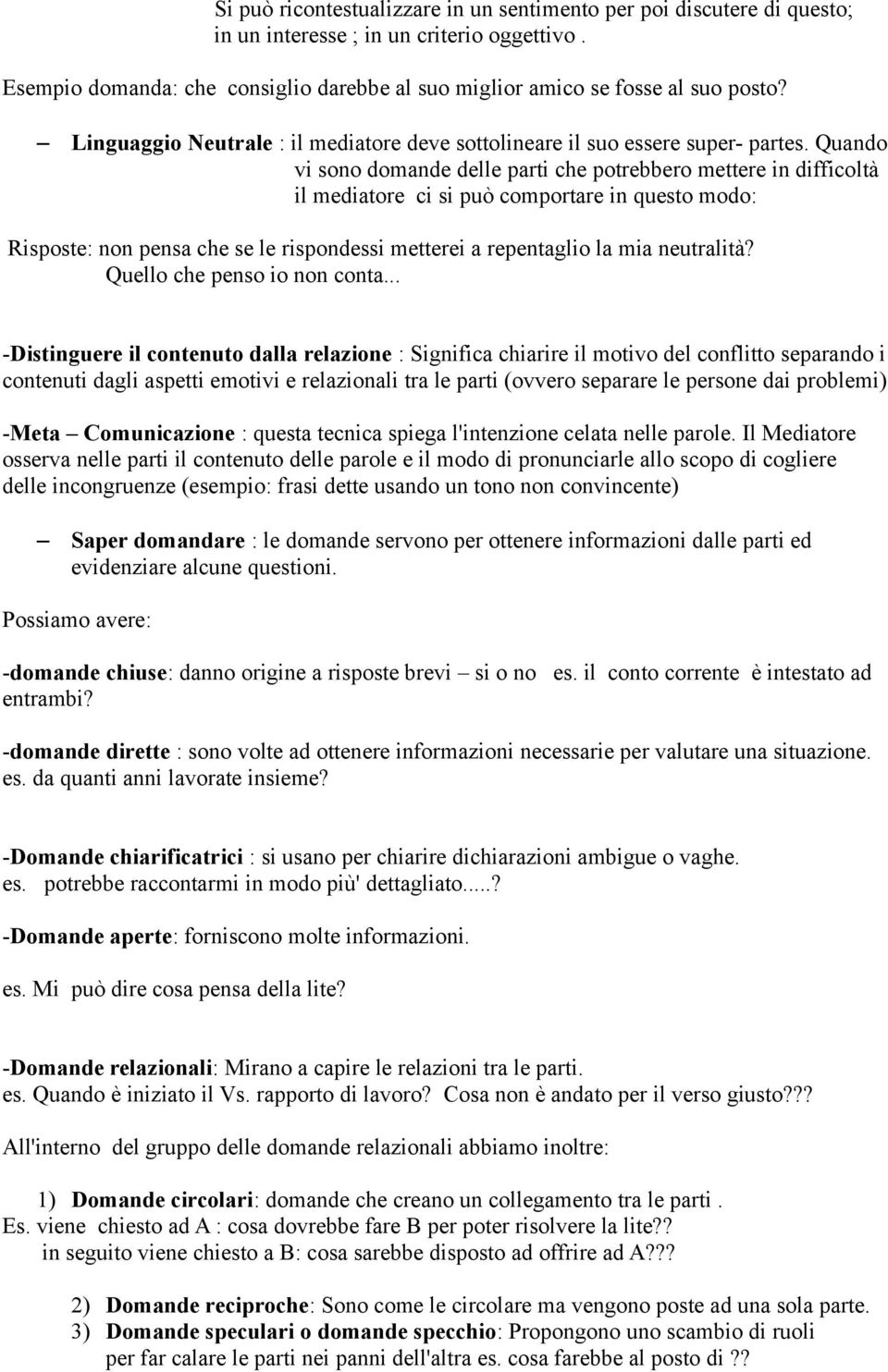 Quando vi sono domande delle parti che potrebbero mettere in difficoltà il mediatore ci si può comportare in questo modo: Risposte: non pensa che se le rispondessi metterei a repentaglio la mia