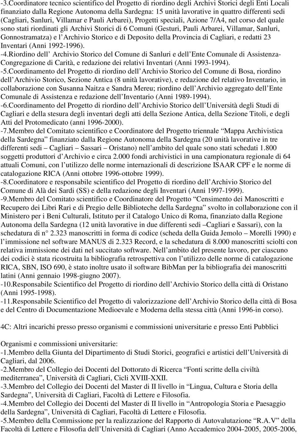 Gonnostramatza) e l Archivio Storico e di Deposito della Provincia di Cagliari, e redatti 23 Inventari (Anni 1992-1996). -4.